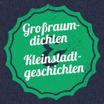 Großraumdichten & Kleinstadtgeschichten