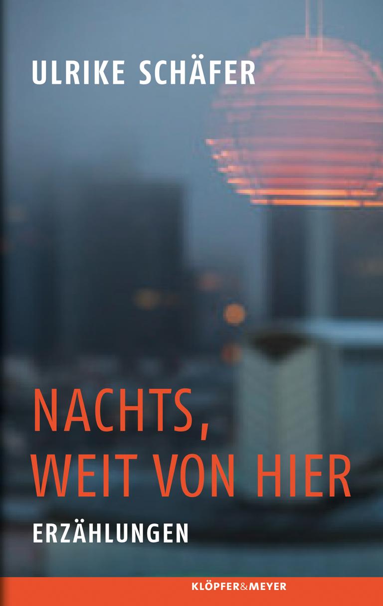 Ulrike Schäfer: Nachts, weit von hier. Erzählungen